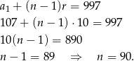 a + (n− 1)r = 997 1 107 + (n − 1) ⋅10 = 9 97 10(n − 1) = 890 n − 1 = 89 ⇒ n = 90 . 