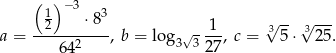  ( ) −3 12 ⋅83 1 √3-- √3--- a = -----2----, b = lo g3√3 --, c = 5 ⋅ 25. 64 27 