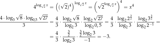  ( ) log√-x ( √ --4) log√2x √ -log√2x 4 4 4 2 = ( 2) = 2 = x √ -- √ --- √ -- √ --- 4 ⋅lo g3 8 ⋅log0,5 27 4 log 8 log 2 7 4 log 232 log 332 -----------------------= --⋅---2----⋅ ---2----- = --⋅ ---2---⋅----2-−-1 = 3 3 log2 3 log 20,5 3 log2 3 log 22 4 3 3log 23 = --⋅--2---⋅ 2-------= −3 . 3 log2 3 − 1 