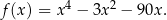 f (x) = x4 − 3x 2 − 90x . 