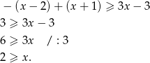  − (x − 2) + (x + 1) ≥ 3x − 3 3 ≥ 3x− 3 6 ≥ 3x / : 3 2 ≥ x. 