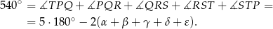  ∘ 540 = ∡T P Q + ∡P QR + ∡QRS + ∡RST + ∡ST P = = 5⋅ 180∘ − 2(α + β + γ + δ + 𝜀). 