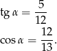  5 tg α = --- 12 co sα = 12. 13 