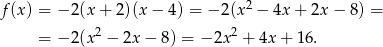 f(x) = − 2 (x+ 2)(x− 4) = − 2(x2 − 4x + 2x − 8 ) = = − 2 (x2 − 2x− 8) = − 2x2 + 4x + 16 . 
