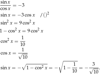 sinx ----- = − 3 cosx sinx = − 3cos x / ()2 2 2 sin x = 9cos x 1− cos2x = 9cos2 x cos2 x = -1- 10 1 cos x = √---- 10 ∘ ------- ∘ ---------- 1 3 sinx = − 1 − cos2 x = − 1 − 1-0 = − √----. 10 