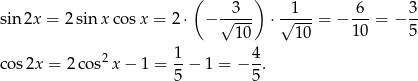  ( 3 ) 1 6 3 sin 2x = 2 sinx cos x = 2 ⋅ − √---- ⋅ √----= − ---= − -- 10 10 10 5 2 1- 4- c os2x = 2cos x− 1 = 5 − 1 = − 5. 
