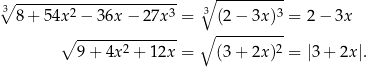 ∘ ----------------------- ∘ ---------- 3 8 + 54x2 − 36x − 27x3 = 3 (2− 3x)3 = 2 − 3x ∘ -------------- ∘ ---------- 9 + 4x 2 + 1 2x = (3+ 2x )2 = |3+ 2x|. 