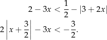  2 − 3x < 1-− |3+ 2x| | | 2 | 3| 3 2 ||x+ -|| − 3x < − -. 2 2 