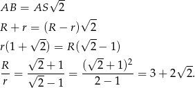  √ -- AB = AS 2 √ -- R + r = (R − r) 2 √ -- √ -- r(1+ 2) = R ( 2− 1 ) √ -- √ -- 2 √ -- R-= √-2-+-1-= (--2-+-1)--= 3 + 2 2. r 2 − 1 2 − 1 