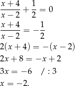 x + 4 1 ------+ --= 0 x − 2 2 x-+-4-= − 1- x − 2 2 2(x + 4) = − (x − 2) 2x + 8 = −x + 2 3x = − 6 / : 3 x = − 2. 