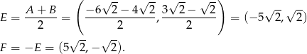  ( √ -- √ -- √ -- √ -) A--+-B- −-6--2-−-4--2- 3--2−----2- √ --√ -- E = 2 = 2 , 2 = (− 5 2, 2 ) √ -- √ -- F = −E = (5 2,− 2). 