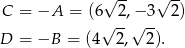  √ -- √ -- C = −A = (6 2 ,− 3 2) √ --√ -- D = −B = (4 2, 2). 