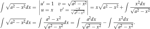  | √ -------| ∫ ∘ -------- ||u′ = 1 v = a2 − x 2|| ∘ -------- ∫ x2dx a2 − x2dx = |u = x v′ = √-−x--- |= x a2 − x2 + √--2----2- | a2−x 2 | a − x ∫ ∘ -------- ∫ a 2 − x 2 ∫ a 2dx ∫ x2dx a2 − x2dx = √---------dx = √---------− √--------. a 2 − x 2 a2 − x2 a2 − x2 