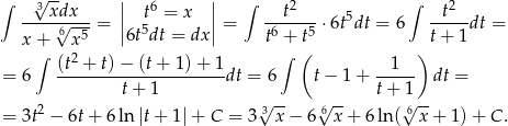 ∫ 3√ -- || 6 || ∫ 2 ∫ 2 ----x√dx--= | t5 = x |= --t----⋅6t5dt = 6 --t--dt = x + 6x 5 |6t dt = dx | t6 + t5 t+ 1 ∫ (t2 + t)− (t+ 1) + 1 ∫ ( 1 ) = 6 ---------------------dt = 6 t− 1 + ----- dt = t+ 1 √ -- √ -- t + 1√ -- = 3t2 − 6t+ 6ln |t + 1|+ C = 3 3 x− 6 6x + 6 ln ( 6 x+ 1)+ C. 