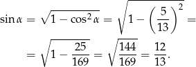  ∘ ----(---)--- ∘ ---------- 5 2 sin α = 1− c os2α = 1− --- = ∘ -------- ∘ ---- 13 25 144 12 = 1− ----= ----= ---. 169 169 13 