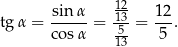  12- tg α = sinα- = -13-= 12-. cosα 513- 5 