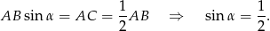  1 1 AB sinα = AC = 2AB ⇒ sin α = 2. 