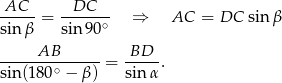 AC DC -----= ------- ⇒ AC = DC sin β sin β sin9 0∘ AB BD sin-(180∘-−-β)-= sinα-. 