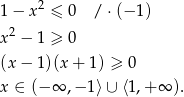  2 1 − x ≤ 0 / ⋅(− 1) x 2 − 1 ≥ 0 (x − 1 )(x+ 1) ≥ 0 x ∈ (−∞ ,− 1⟩ ∪ ⟨1,+ ∞ ). 