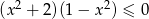  2 2 (x + 2)(1− x ) ≤ 0 