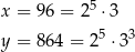  5 x = 96 = 2 ⋅3 y = 864 = 25 ⋅33 
