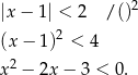  2 |x − 1| < 2 / () (x − 1)2 < 4 2 x − 2x − 3 < 0. 