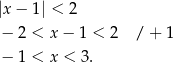 |x− 1| < 2 − 2 < x − 1 < 2 / + 1 − 1 < x < 3 . 