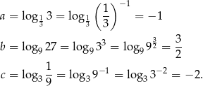  ( )− 1 a = log 13 = log 1 1- = − 1 3 3 3 3 3 b = log 927 = log 933 = log9 92 = -- 2 c = log 1-= lo g 9− 1 = log 3 −2 = − 2. 39 3 3 
