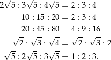  √ -- √ -- √ -- 2 5 : 3 5 : 4 5 = 2 : 3 : 4 1 0 : 15 : 20 = 2 : 3 : 4 2-0 : 45 : 80-= 4 : 9 : 1-6 √ 2 : √ 3 : √ 4 = √ 2 : √ 3 : 2 √ -- √ -- √ -- 5 : 2 5 : 3 5 = 1 : 2 : 3 . 