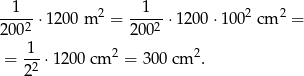 --1--⋅1 200 m 2 = --1--⋅12 00⋅1 002 cm 2 = 20 02 2002 -1- 2 2 = 2 2 ⋅1 200 cm = 300 cm . 