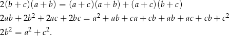 2 (b+ c)(a + b) = (a+ c)(a + b) + (a + c)(b + c) 2ab + 2b2 + 2ac+ 2bc = a2 + ab + ca+ cb+ ab+ ac+ cb+ c2 2 2 2 2b = a + c . 