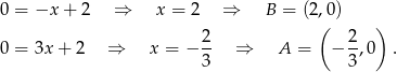 0 = −x + 2 ⇒ x = 2 ⇒ B = (2,0) ( ) 0 = 3x + 2 ⇒ x = − 2- ⇒ A = − 2,0 . 3 3 
