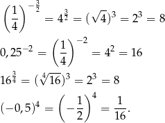 ( ) − 3 1- 2 = 432 = (√ 4)3 = 23 = 8 4 ( ) −2 0,25− 2 = 1- = 42 = 16 4 3 √4--- 3 3 164 = ( 1 6) = 2 = 8 ( ) 4 (− 0,5)4 = − 1- = -1-. 2 16 