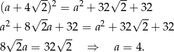  √ --2 2 √ -- (a + 4√ 2) = a + 32 2 +√3-2 a2 + 8 2a + 32 = a2 + 3 2 2+ 32 √ -- √ -- 8 2a = 32 2 ⇒ a = 4. 