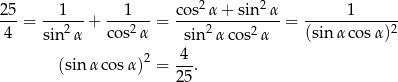 2 2 25-= ---1-- + ---1-- = cos-α-+-sin--α-= -----1------- 4 sin2 α co s2α sin2α cos2α (sin α cosα)2 2 4 (sin α cosα) = --. 25 