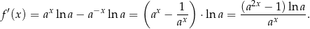  ( ) 2x ′ x −x x -1- (a--−--1)lna- f(x ) = a ln a− a ln a = a − ax ⋅lna = ax . 