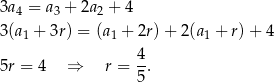 3a4 = a 3 + 2a 2 + 4 3(a1 + 3r) = (a1 + 2r) + 2(a1 + r)+ 4 5r = 4 ⇒ r = 4. 5 