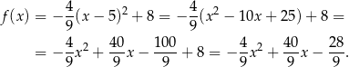  4- 2 4- 2 f(x) = − 9 (x − 5) + 8 = − 9 (x − 10x + 25) + 8 = 4 40 100 4 4 0 28 = − --x2 + ---x− ----+ 8 = − -x2 + ---x − ---. 9 9 9 9 9 9 