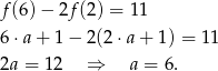 f (6)− 2f(2) = 1 1 6 ⋅a + 1 − 2(2 ⋅a + 1) = 11 2a = 12 ⇒ a = 6. 