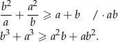  2 2 b--+ a--≥ a + b / ⋅ ab a b b3 + a3 ≥ a2b + ab2. 