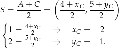  A + C ( 4 + x 5+ y ) S = -------= -----C-,-----C- { 2 2 2 1 = 4+xC- ⇒ x = − 2 5+2yC C 2 = --2-- ⇒ yC = − 1. 