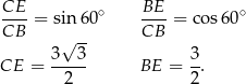  CE--= sin6 0∘ BE--= cos60 ∘ CB √ -- CB 3 3 3 CE = ----- BE = --. 2 2 