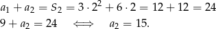  2 a 1 + a2 = S2 = 3 ⋅2 + 6⋅2 = 12+ 12 = 24 9 + a2 = 24 ⇐ ⇒ a2 = 1 5. 
