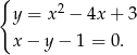 { 2 y = x − 4x + 3 x − y − 1 = 0. 