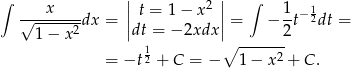 ∫ || 2 || ∫ √--x----dx = | t = 1− x |= − 1t−12dt = 1− x2 |dt = − 2xdx | 2 1 ∘ -----2- = −t 2 + C = − 1− x + C . 