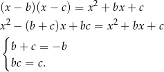 (x− b)(x − c) = x2 + bx + c 2 2 x{ − (b+ c)x+ bc = x + bx + c b + c = −b bc = c. 
