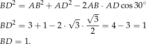 BD 2 = AB 2 + AD 2 − 2AB ⋅ AD cos30 ∘ √ -- √ -- BD 2 = 3+ 1− 2⋅ 3⋅ --3-= 4 − 3 = 1 2 BD = 1. 