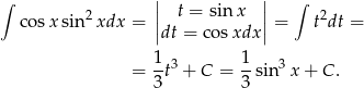 ∫ || t = sin x || ∫ cosx sin2xdx = || || = t2dt = dt = cosxdx 1- 3 1- 3 = 3 t + C = 3 sin x + C . 