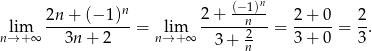  n 2n + (− 1)n 2 + (−1)- 2+ 0 2 lim ------------= lim ------n2---= ------= --. n→+ ∞ 3n + 2 n→ +∞ 3+ n 3+ 0 3 