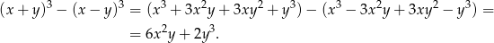  3 3 3 2 2 3 3 2 2 3 (x + y) − (x− y) = (x + 3x y + 3xy + y )− (x − 3x y + 3xy − y ) = = 6x 2y + 2y 3. 